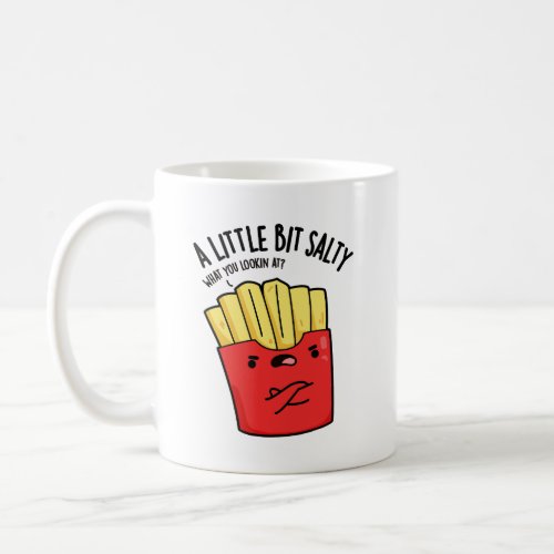 A Lil Bit Salty Funny Fries Pun  Coffee Mug