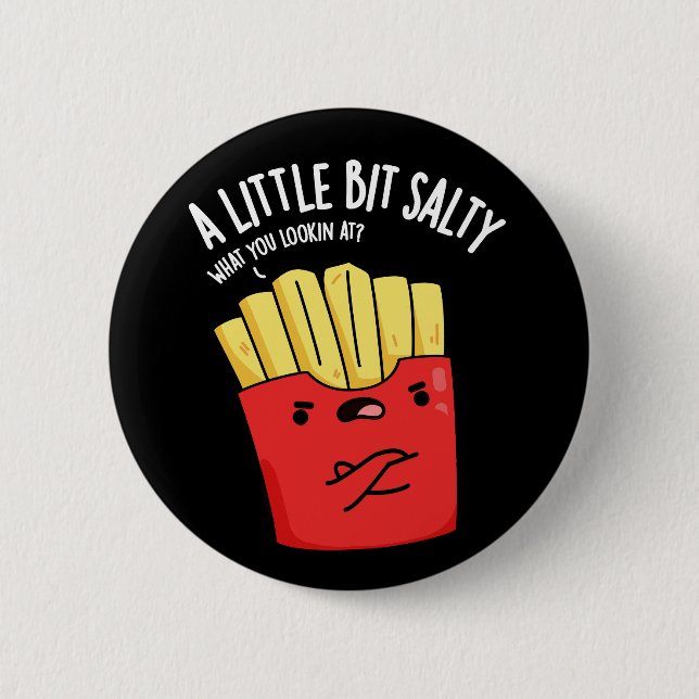 A Lil Bit Salty Funny Fries Pun Dark BG Button (Front)