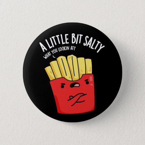 A Lil Bit Salty Funny Fries Pun Dark BG Button