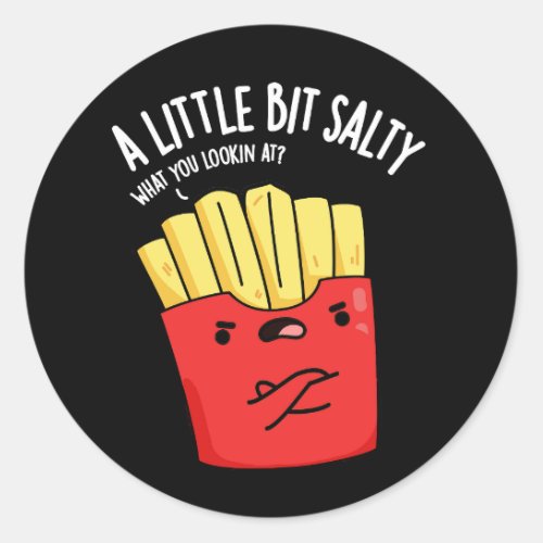 A Lil Bit Salty Funny Fries Pun Dark BG Classic Round Sticker