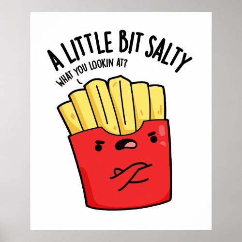 A Lil Bit Salty Funny Fries Pun  Poster