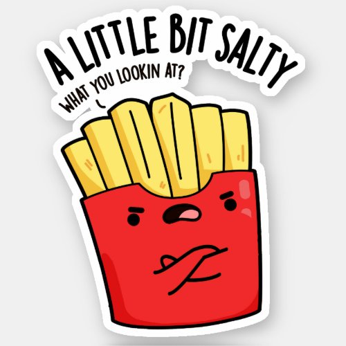 A Lil Bit Salty Funny Fries Pun  Sticker