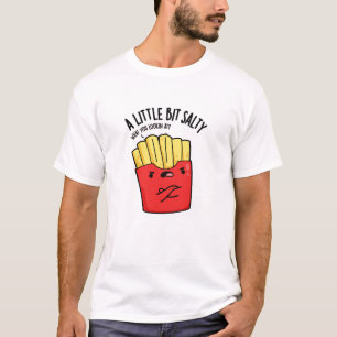 A Lil Bit Salty Funny Fries Pun T-Shirt