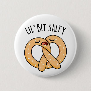 A Lil Bit Salty Funny Pretzel Pun  Button