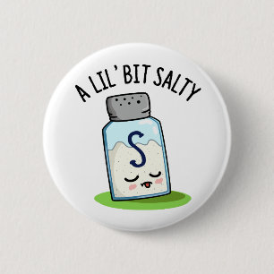 A Lil Bit Salty Funny Salt Shaker Pun  Button