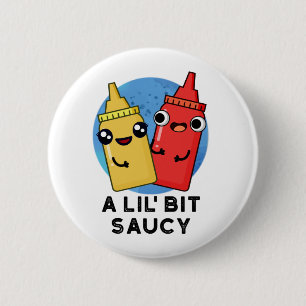 A Lil Bit Saucy Funny Sauce Pun  Button