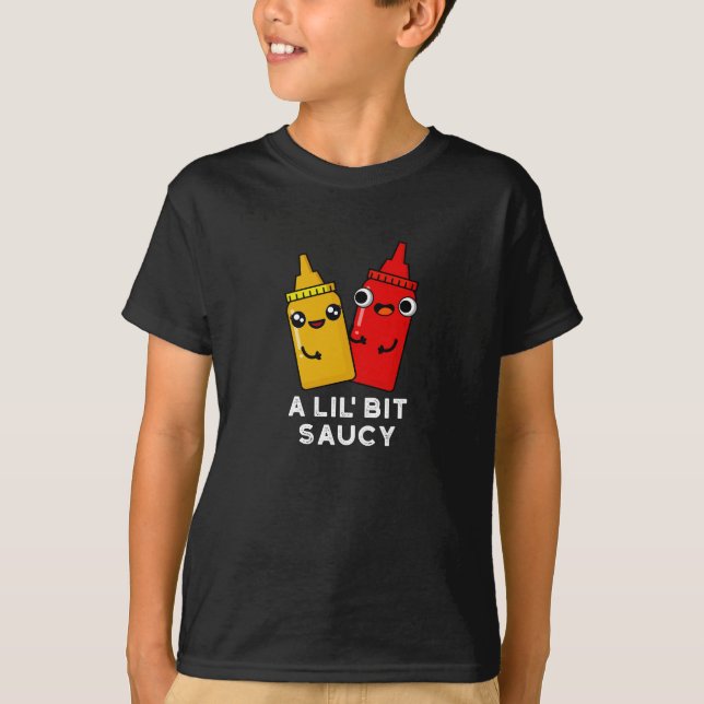 A Lil Bit Saucy Funny Sauce Pun Dark BG T-Shirt (Front)