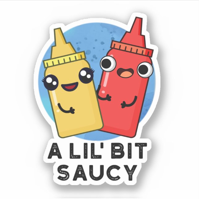 A Lil Bit Saucy Funny Sauce Pun  Sticker (Front)
