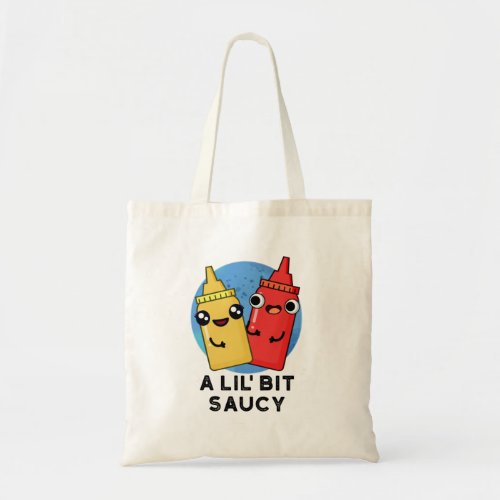 A Lil Bit Saucy Funny Sauce Pun  Tote Bag