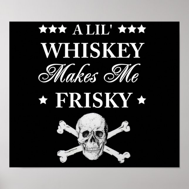 A Lil Whiskey makes me frisky Poster (Front)
