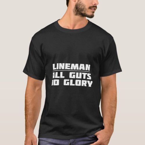 A Lineman Is All Guts And No Glory Funny Football  T_Shirt