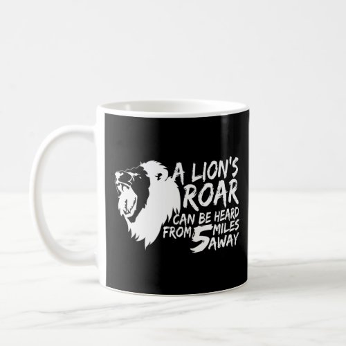 A Lion Roar Can Be Heard 5 Miles Away _ Animal  Coffee Mug