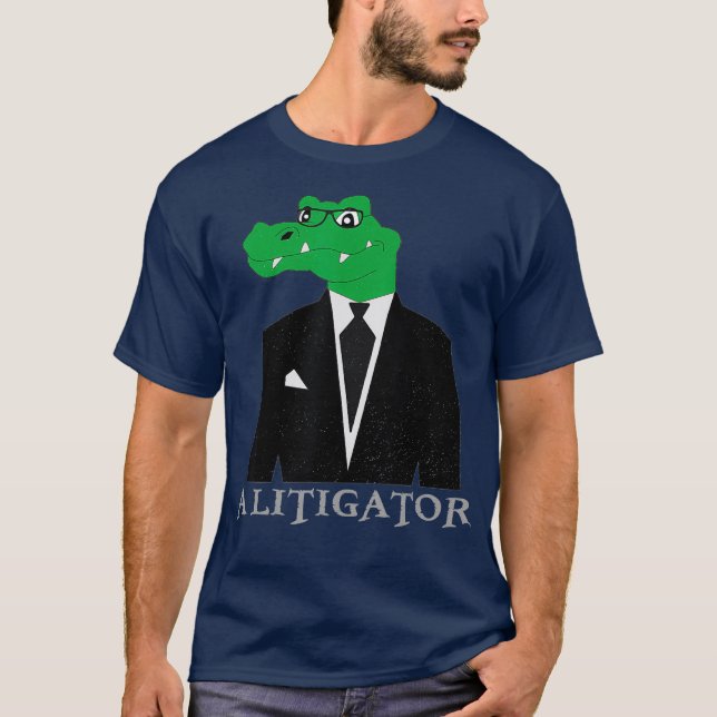 A Litigator  Alligator In Suit Funny Lawyer Gift T-Shirt (Front)