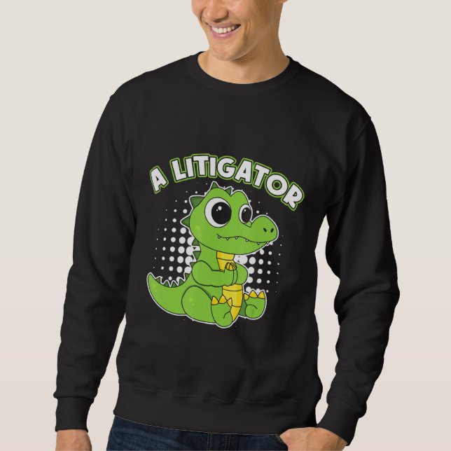 A Litigator Alligator Lawyer Civil Case Experts Sweatshirt (Front)