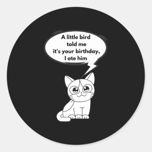 A little bird told me its your birthday I ate Classic Round Sticker