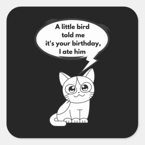 A little bird told me its your birthday I ate Square Sticker
