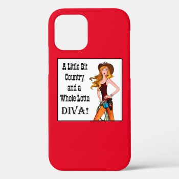 “a Little Bit Country And A Whole Lotta Diva”  Iphone 12 Case by LadyDenise at Zazzle