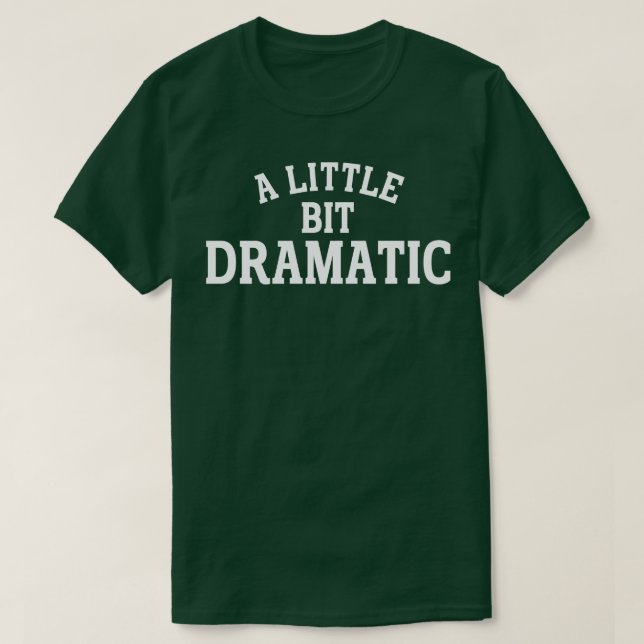 a little bit dramatic 1 T-Shirt (Design Front)