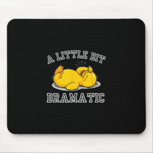 A Little Bit Dramatic Exhausted Cruise Duck Humor Mouse Pad
