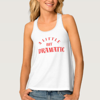 "A Little Bit Dramatic" Funny Feminine Quote T-Shi Tank Top