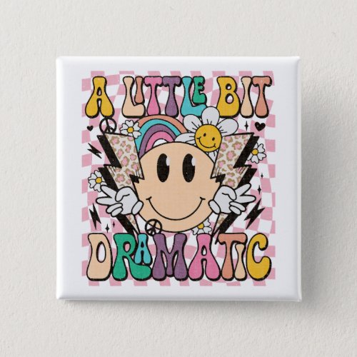 A Little Bit Dramatic Funny Groovy Saying Button