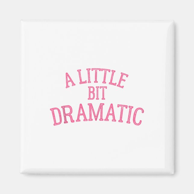 A Little Bit Dramatic  Magnet (Front)