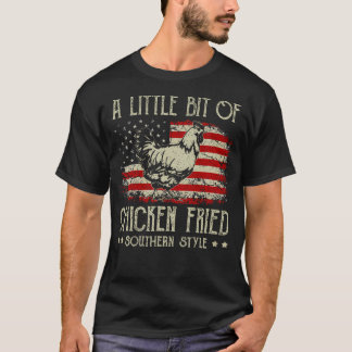 A Little Bit Of Chicken Fried Southern Style  T-Shirt