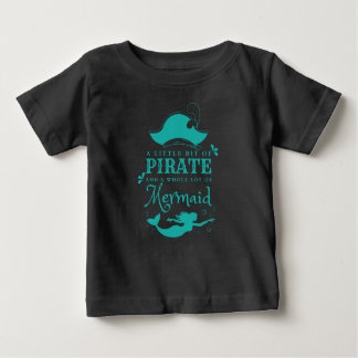 A Little Bit of Pirate A Whole Lot of Mermaid Baby T-Shirt