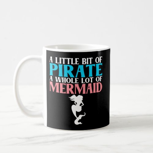 A Little Bit Of Pirate A Whole Lot Of Mermaid Coffee Mug