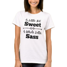 A Little Bit Sweet A Whole Lotta Sass T-Shirt