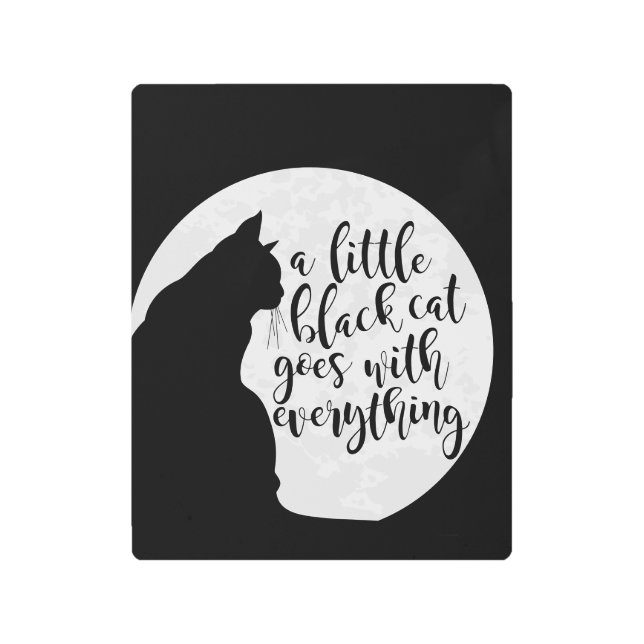 A Little Black Cat Goes With Everything Metal Print (Front)