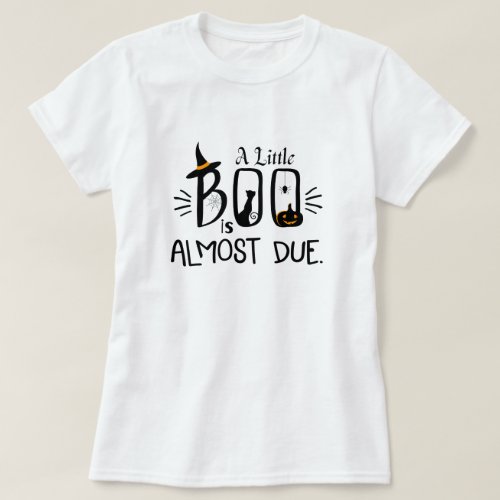 A Little Boo Is Almost Due  T_Shirt