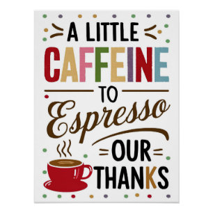 A Little Caffeine to Espresso Our Thanks Poster