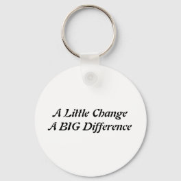 A Little Change A BIG Difference Keychain