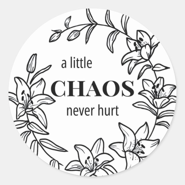 A Little Chaos Never Hurt - Lily Round Sticker (Front)