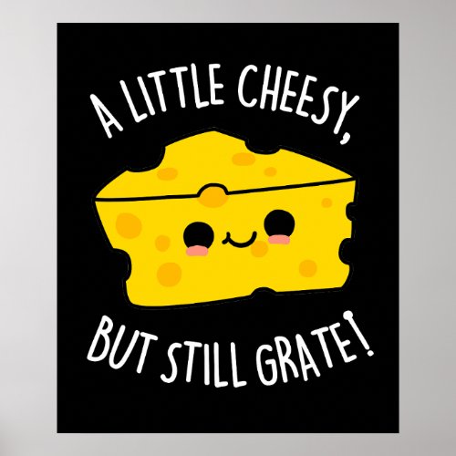 A Little Cheesy But Still Grate Cheese Pun Dark BG Poster
