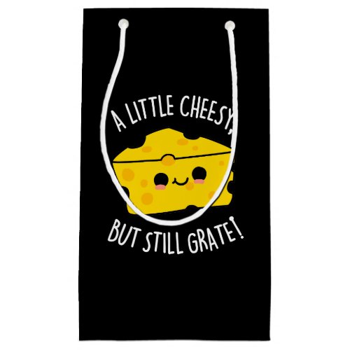 A Little Cheesy But Still Grate Cheese Pun Dark BG Small Gift Bag
