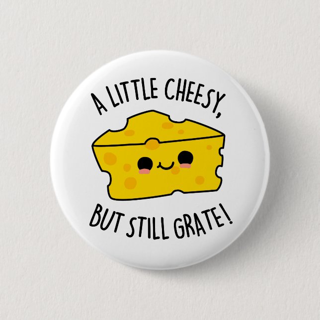 A Little Cheesy But Still Grate Funny Cheese Pun  Button (Front)