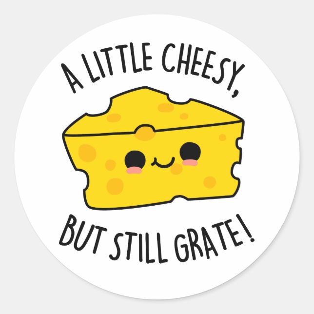 A Little Cheesy But Still Grate Funny Cheese Pun  Classic Round Sticker (Front)