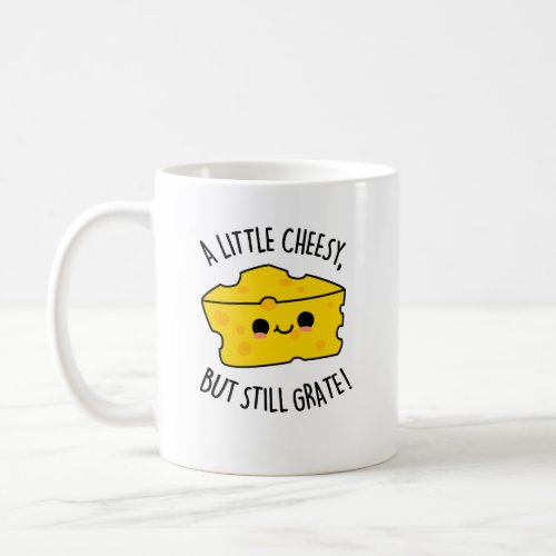 A Little Cheesy But Still Grate Funny Cheese Pun  Coffee Mug