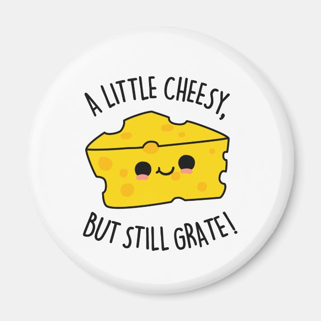 A Little Cheesy But Still Grate Funny Cheese Pun Magnet (Front)