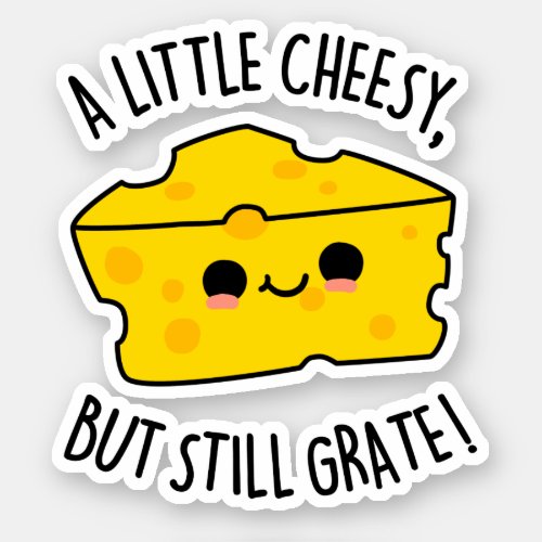 A Little Cheesy But Still Grate Funny Cheese Pun  Sticker