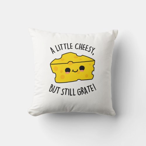 A Little Cheesy But Still Grate Funny Cheese Pun  Throw Pillow