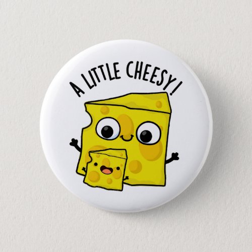 A Little Cheesy Funny Food Puns Button