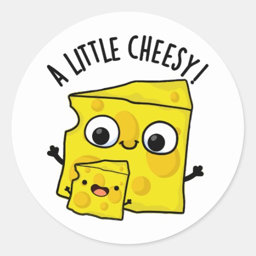 A Little Cheesy Funny Food Puns Classic Round Sticker