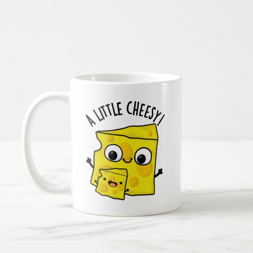 A Little Cheesy Funny Food Puns Coffee Mug