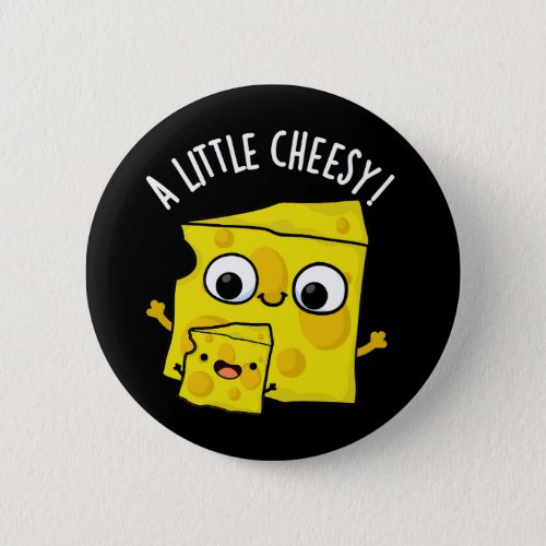 A Little Cheesy Funny Food Puns Dark BG Button