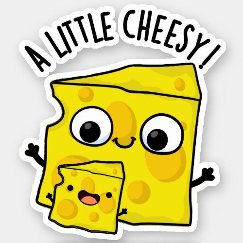 A Little Cheesy Funny Food Puns Sticker