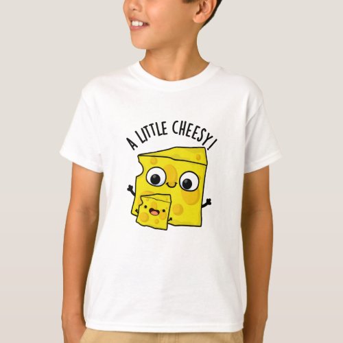 A Little Cheesy Funny Food Puns T_Shirt