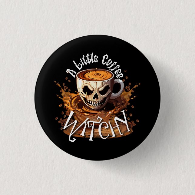 A Little Coffee Witchy Button (Front)